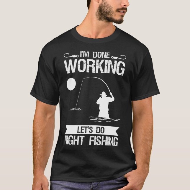T-shirt J'ai fini de travailler Faisons la pêche de nuit (Devant)