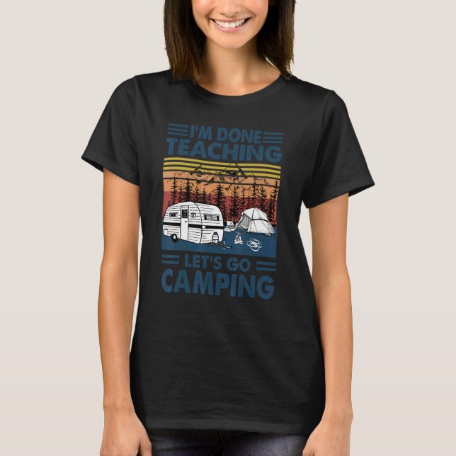 T-shirt J'ai fini d'enseigner Allons camper Équipe d'ensei (Devant)