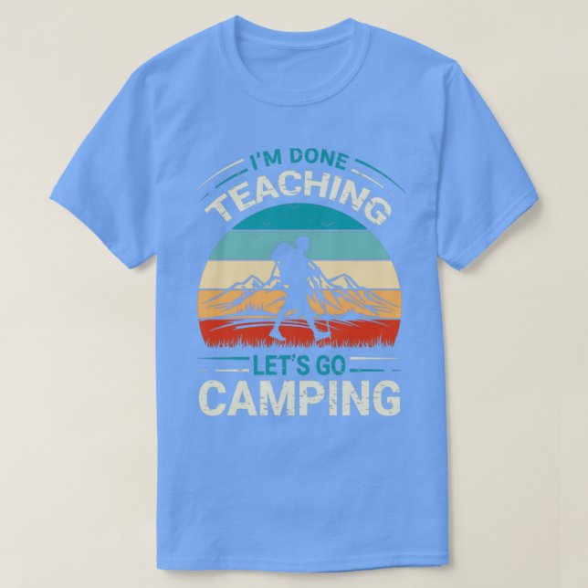 T-shirt J'ai fini d'enseigner, allons camper, professeur d (Design devant)