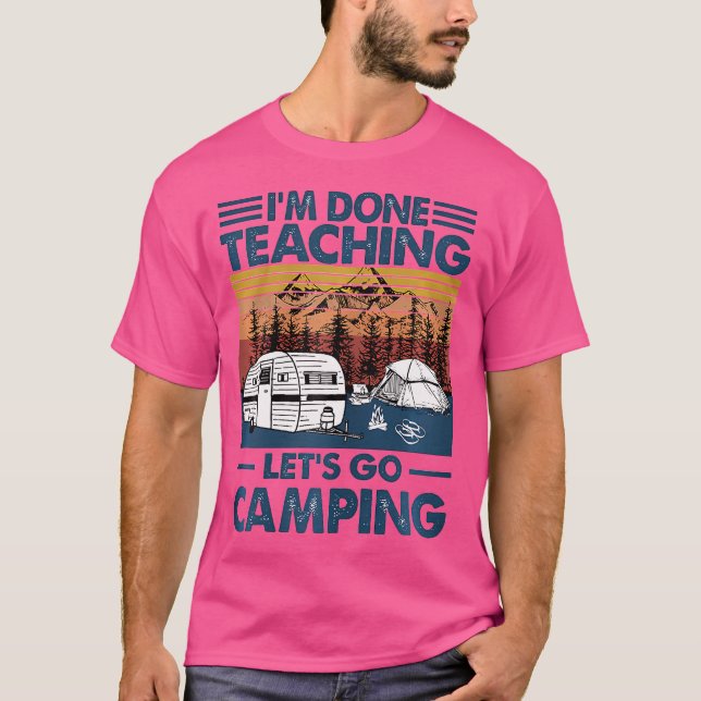 T-shirt J'Ai Fini D'Enseigner Allons Camping (Devant)