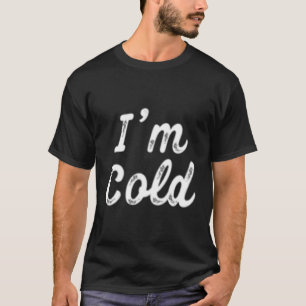 T-shirt J'Ai Froid Pour Les Gens Qui Gèlent Toujours