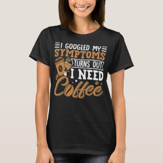 T-shirt J'ai Googlé mes symptômes Il s'avère que j'ai just