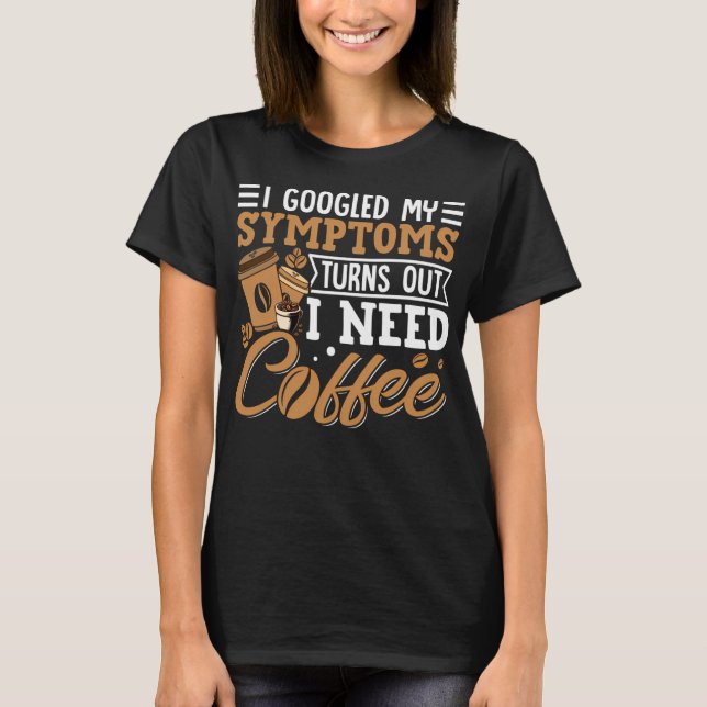 T-shirt J'ai Googlé mes symptômes Il s'avère que j'ai just (Devant)
