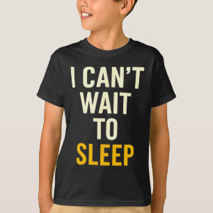 T-shirt J'ai hâte de dormir Citation drôle épuisée sarcast