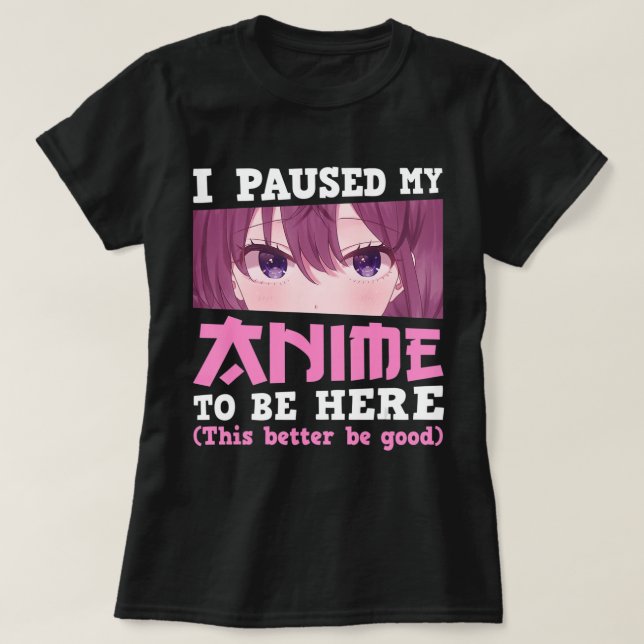 T-shirt J'Ai Interrompu Mon Animation Pour Être Ici Otaku  (Design devant)