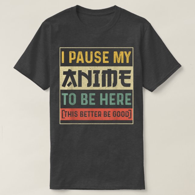 T-shirt J'Ai Interrompu Mon Anime Pour Être Ici Anime Amou (Design devant)
