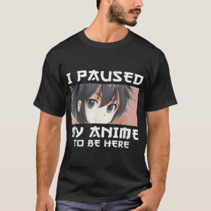 T-shirt J'Ai Interrompu Mon Anime Pour Être Ici Otaku Mang