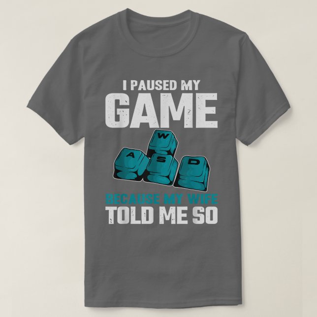 T-shirt J'ai interrompu mon jeu parce que ma femme m'a dit (Design devant)