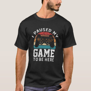 T-shirt J'Ai Interrompu Mon Jeu Pour Être Ici Jouer Drôle 