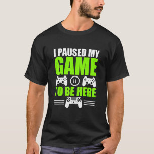 T-shirt J'Ai Interrompu Mon Jeu Pour Être Ici Joueur Vidéo