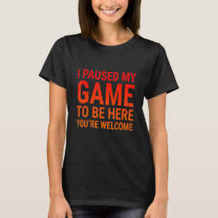 T-shirt J'Ai Interrompu Mon Jeu Pour Être Ici Joueurs Jeux