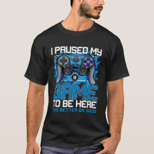 T-shirt J'Ai Interrompu Mon Jeu Pour Être Ici Video Gamer