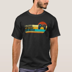 T-shirt J'Ai Interrompu Mon Jeu Pour Être Ici Vidéo Nation
