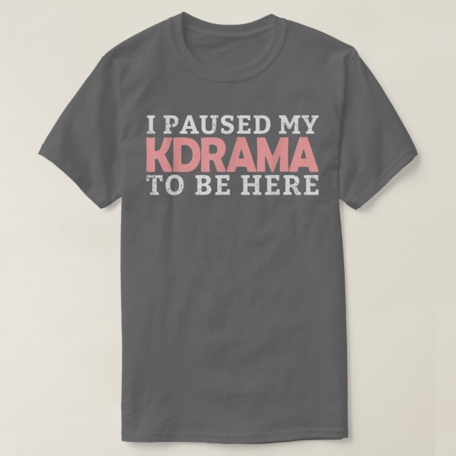 T-shirt J'Ai Interrompu Mon KDrama Pour Être Ici Drama Cor (Design devant)