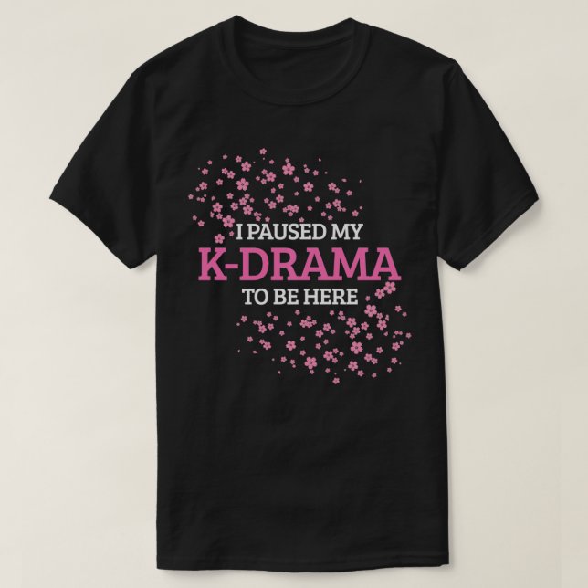 T-shirt J'Ai Interrompu Mon KDrama Pour Être Ici Drôle KPo (Design devant)