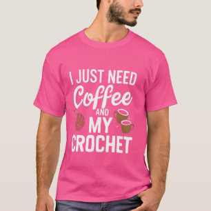 T-shirt J'ai juste besoin de café et mon Crochet Funny Cro