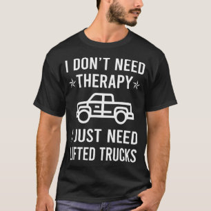 T-shirt J'Ai Juste Besoin De Camions Lifted Truck