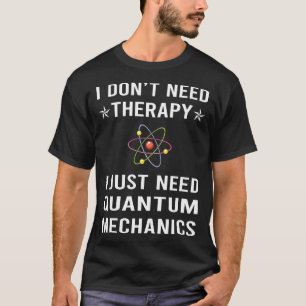 T-shirt J'Ai Juste Besoin De Mécanique Quantum