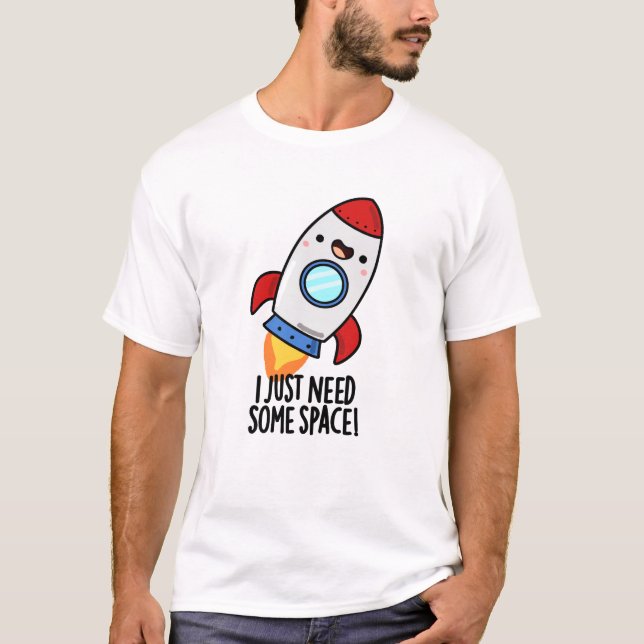 T-shirt J'Ai Juste Besoin D'Espace Drôle Rocket Pun (Devant)