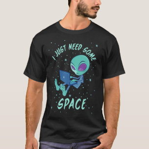 T-shirt J'Ai Juste Besoin D'Un Alien Spatial Avec Ordinate