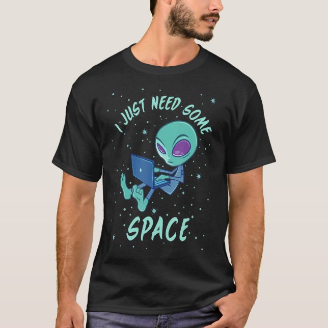 T-shirt J'Ai Juste Besoin D'Un Alien Spatial Avec Ordinate (Devant)