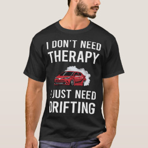 T-shirt J'Ai Juste Besoin D'Une Dérive De Dérive