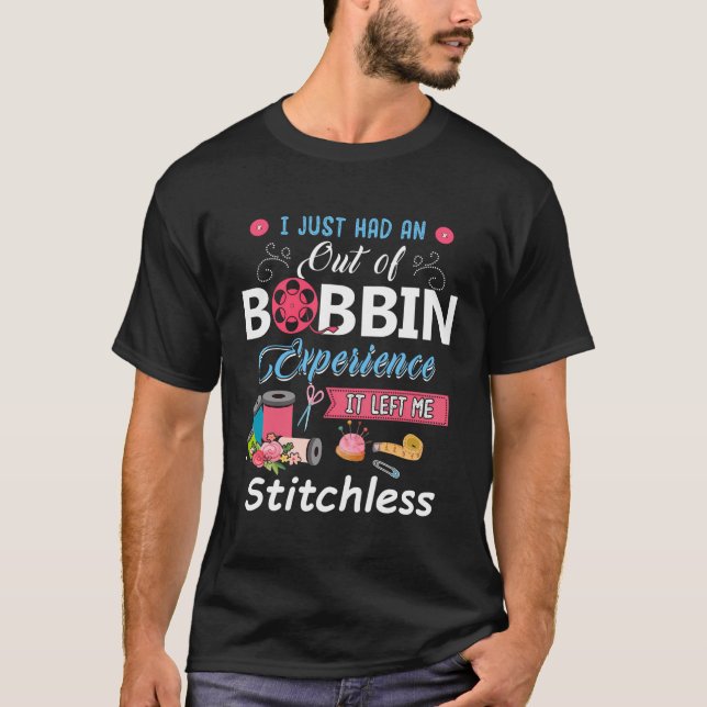 T-shirt J'Ai Juste Une Expérience De Bobbin Qui M'A Laissé (Devant)