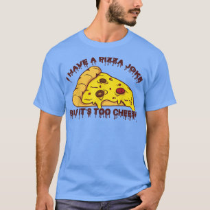 T-shirt J'ai la plaisanterie de la pizza, mais c'est trop 