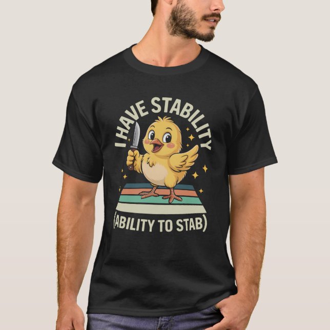 T-shirt J'Ai La Stabilité D'Épingler Un Couteau De Poussin (Devant)
