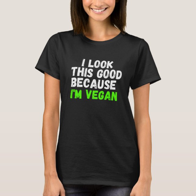 T-shirt J'Ai L'Air Aussi Bon Parce Que Je Suis Vegan (Devant)