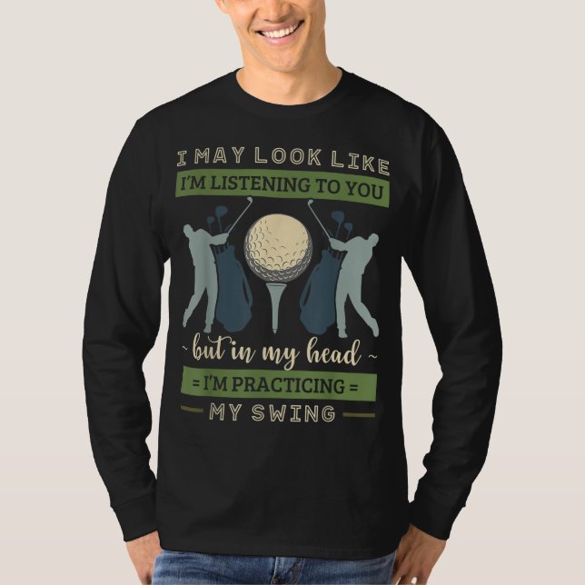 T-shirt J'ai l'air d'écouter Golf Swing Golfer Pa (Devant)