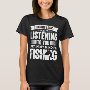 T-shirt J'ai l'air d'écouter mais dans mon esprit je pêche