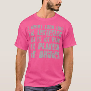 T-shirt J'Ai L'Air D'Écouter Mais Je Joue Au Dr.