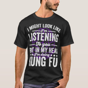 T-shirt J'Ai L'Air D'Écouter Mais Ma Tête Est Kung Fu