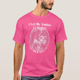 T-shirt J'Ai Laissé Mes Familiers Pour Être Ici Chat Witch