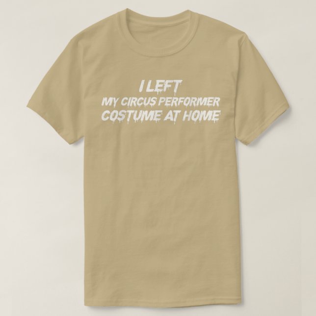 T-shirt J'Ai Laissé Mon Costume D'Interprète De Cirque À L (Design devant)