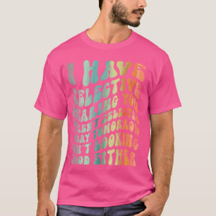 T-shirt J'ai l'audition sélective, vous n'avez pas été sél