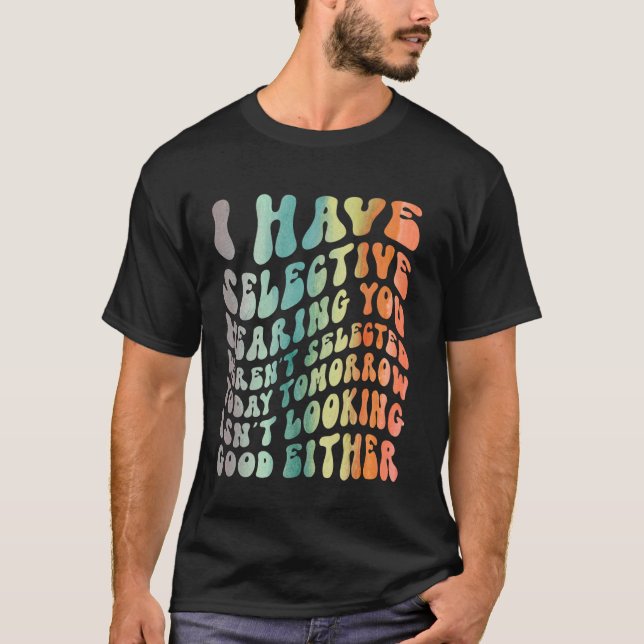 T-shirt J'ai l'audition sélective, vous n'avez pas été sél (Devant)