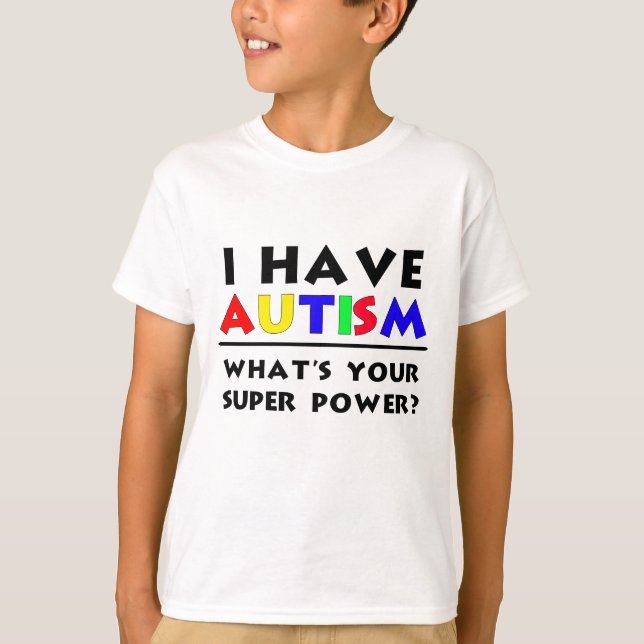 T-shirt J'Ai L'Autisme. Quel est ton super pouvoir ? (Devant)