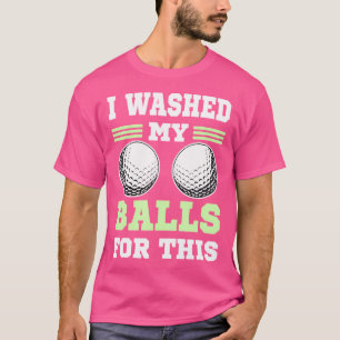 T-shirt J'ai Lavé Mes Balles Pour Ce Golf