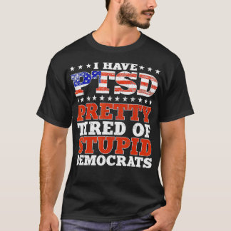 T-shirt J'Ai Le SSPT Assez Fatigué De Démocrates Stupides 