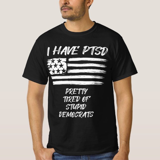T-shirt J'Ai Le TSPT Assez Fatigué Des Démocrates Stupides (Devant)