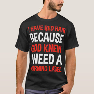 T-shirt J'Ai Les Cheveux Rouges Parce Que Dieu Savait Que 