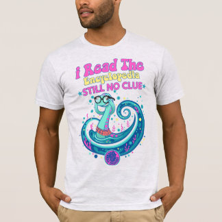 T-shirt J'ai lu l'encyclopédie et je n'ai toujours aucune