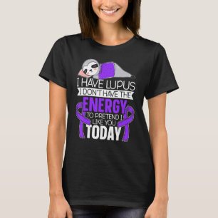 T-shirt J'ai Lupus Je n'ai pas l'énergie de prétendre que 