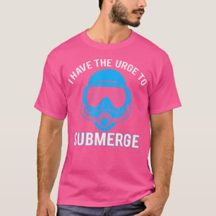 T-shirt J'Ai L'Urge De Submerger La Plongée Sous-Marine