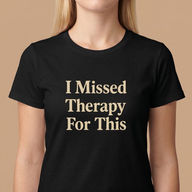 T-shirt J'ai Manqué de Thérapie Pour Cela (Créateur téléchargé)