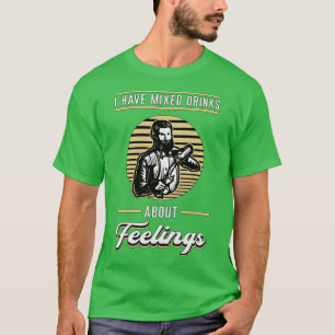 T-shirt J'Ai Mélangé Des Boissons À Propos De Sentiments B