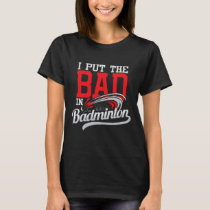 T-shirt J'Ai Mis Bad In Badminton - Joueur Navette Oiseau 