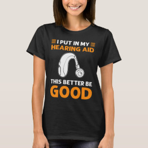T-shirt J'Ai Mis Dans Mon Aides Auditives. Ça Vaut Mieux Ê